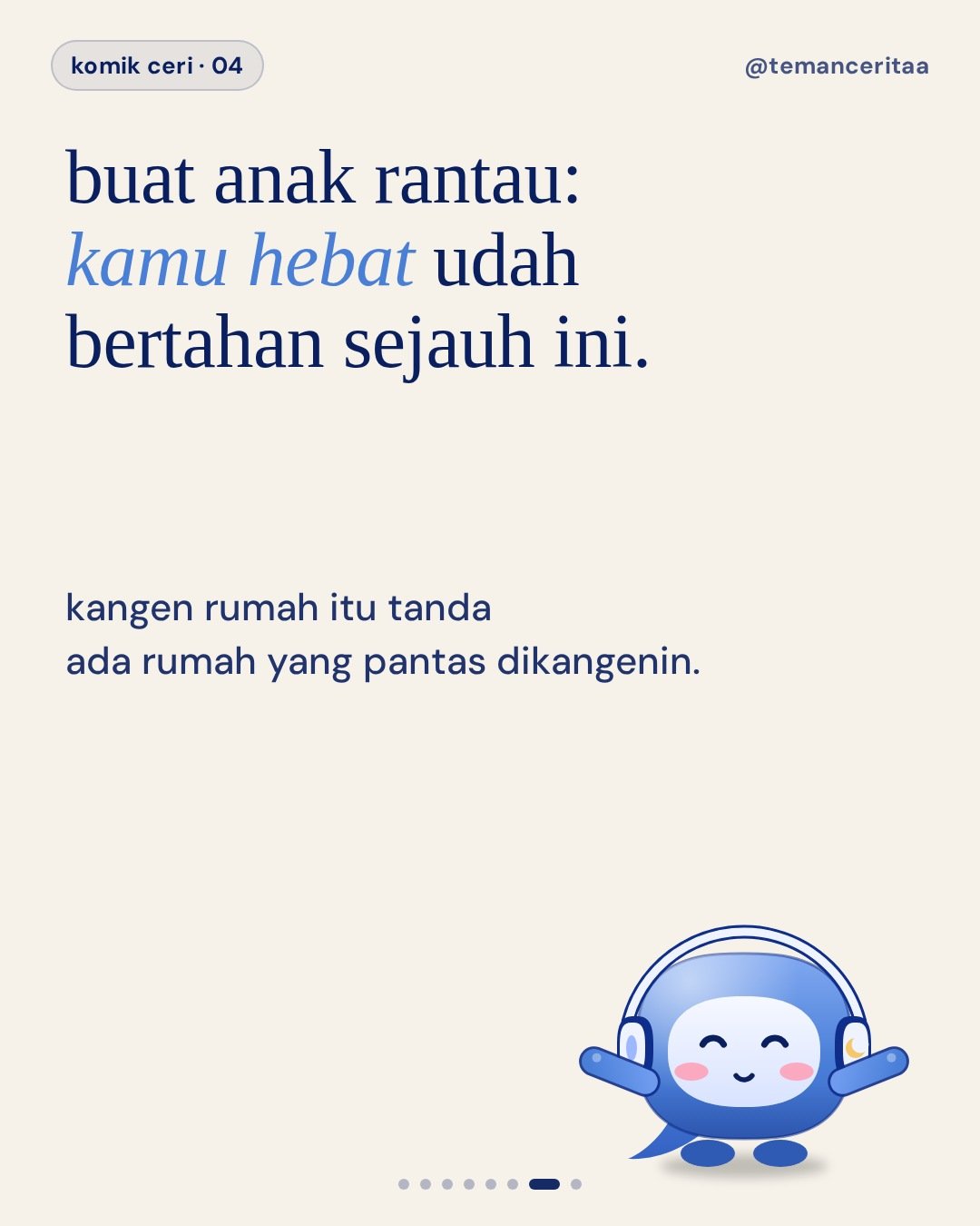 Anak rantau tiap ditelpon mama, panel 7: buat anak rantau: kamu hebat udah bertahan sejauh ini. / kangen rumah itu tanda ada rumah yang pantas dikangenin.