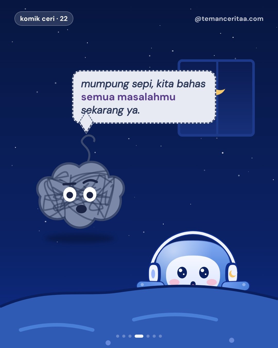 Kenapa cemas paling kerasa pas malam?, panel 4: mumpung sepi, kita bahas semua masalahmu sekarang ya.